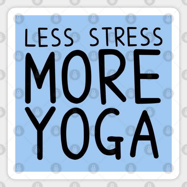 Less Stress More Yoga - funny yoga quotes Magnet by BrederWorks